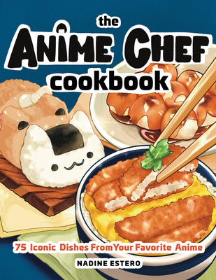 Book cover for The Anime Chef Cookbook: 75 Iconic Dishes from Your Favorite Anime