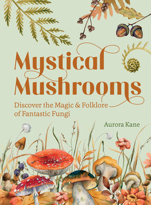Book cover for Mystical Mushrooms: Discover the Magic & Folklore of Fantastic Fungi