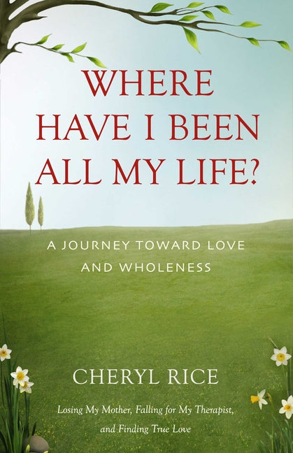 Book cover for Where Have I Been All My Life?: A Journey Toward Love and Wholeness