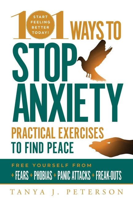 Book cover for 101 Ways to Stop Anxiety: Practical Exercises to Find Peace and Free Yourself from Fears, Phobias, Panic Attacks, and Freak-Outs