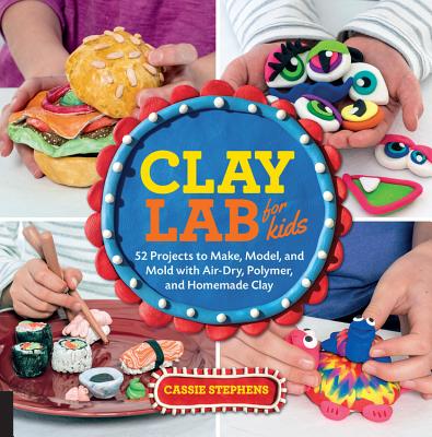 Book cover for Clay Lab for Kids: 52 Projects to Make, Model, and Mold with Air-Dry, Polymer, and Homemade Clay