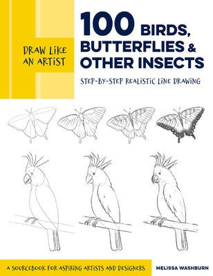 Book cover for Draw Like an Artist: 100 Birds, Butterflies, and Other Insects: Step-By-Step Realistic Line Drawing - A Sourcebook for Aspiring Artists and Designers