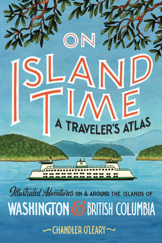 Book cover for On Island Time: A Traveler's Atlas: Illustrated Adventures on and Around the Islands of Washington and British Columbia