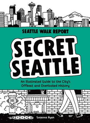 Book cover for Secret Seattle (Seattle Walk Report): An Illustrated Guide to the City's Offbeat and Overlooked History