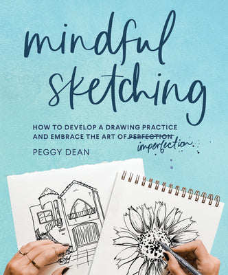 Book cover for Mindful Sketching: How to Develop a Drawing Practice and Embrace the Art of Imperfection