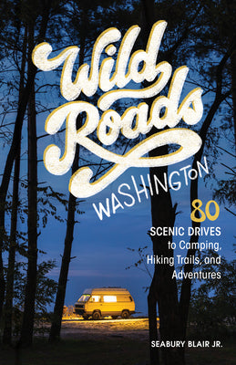 Book cover for Wild Roads Washington, 2nd Edition: 80 Scenic Drives to Camping, Hiking Trails, and Adventures