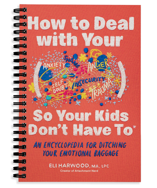 Book cover for How to Deal with Your ____ So Your Kids Don't Have to: An Encyclopedia for Ditching Your Emotional Baggage