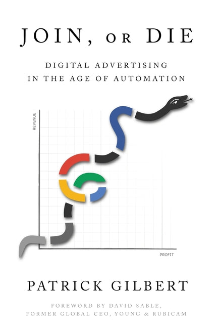 Book cover for Join or Die: Digital Advertising in the Age of Automation