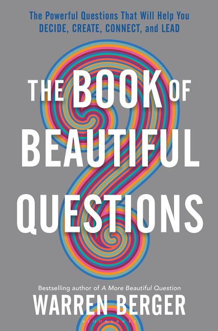 Book cover for The Book of Beautiful Questions: The Powerful Questions That Will Help You Decide, Create, Connect, and Lead