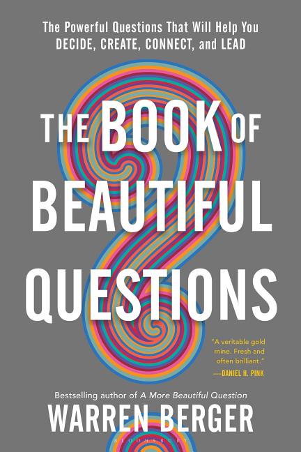 Book cover for The Book of Beautiful Questions: The Powerful Questions That Will Help You Decide, Create, Connect, and Lead
