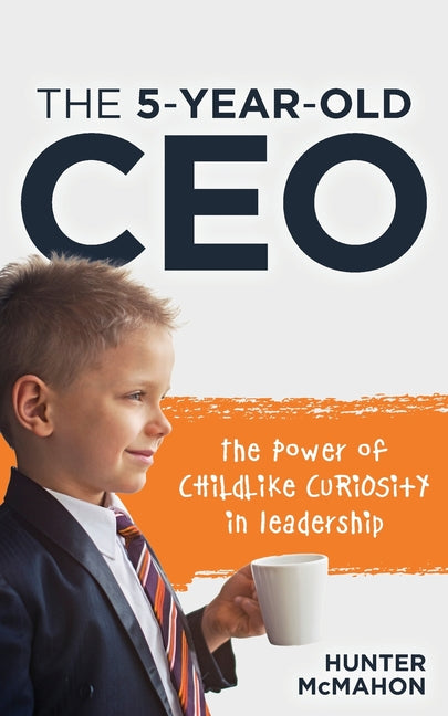Book cover for 5-Year-Old CEO: The Power of Childlike Curiosity in Leadership