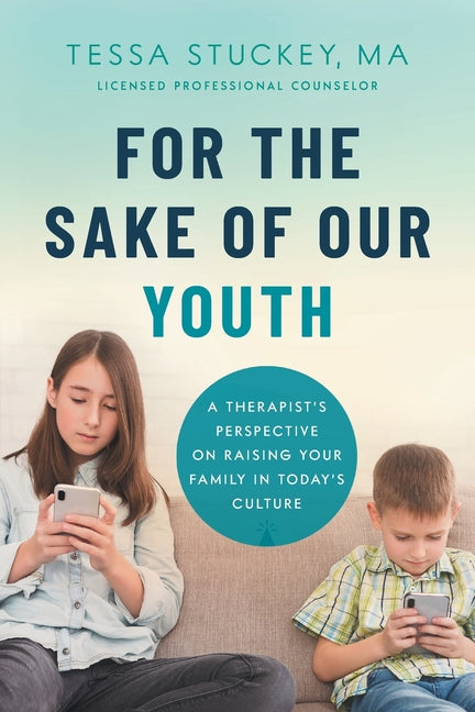 Book cover for For the Sake of Our Youth: A Therapist's Perspective on Raising Your Family in Today's Culture