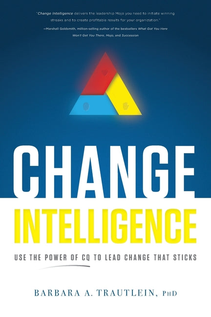 Book cover for Change Intelligence: Use the Power of CQ to Lead Change That Sticks