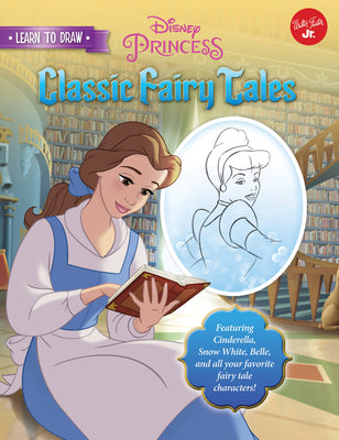 Book cover for Learn to Draw Disney's Classic Fairy Tales: Featuring Cinderella, Snow White, Belle, and All Your Favorite Fairy Tale Characters!