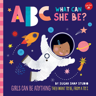 Book cover for ABC for Me: ABC What Can She Be?: Girls Can Be Anything They Want to Be, from A to Z