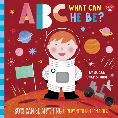 Book cover for ABC for Me: ABC What Can He Be?: Boys Can Be Anything They Want to Be, from A to Z