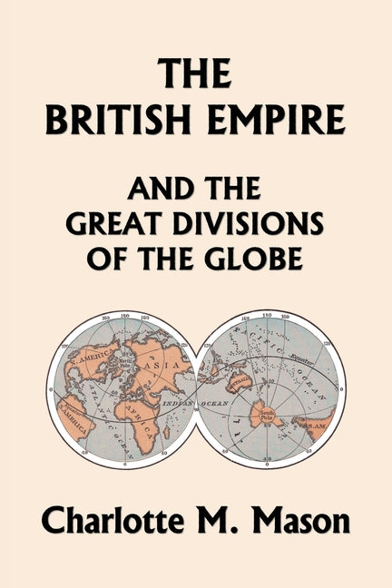 Book cover for British Empire and the Great Divisions of the Globe, Book II in the Ambleside Geography Series (Yesterday's Classics)