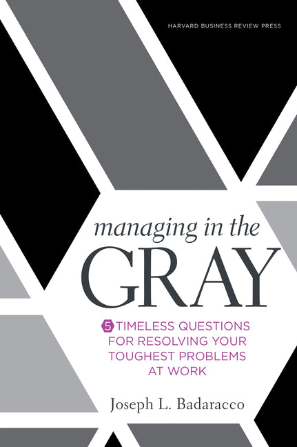 Book cover for Managing in the Gray: Five Timeless Questions for Resolving Your Toughest Problems at Work