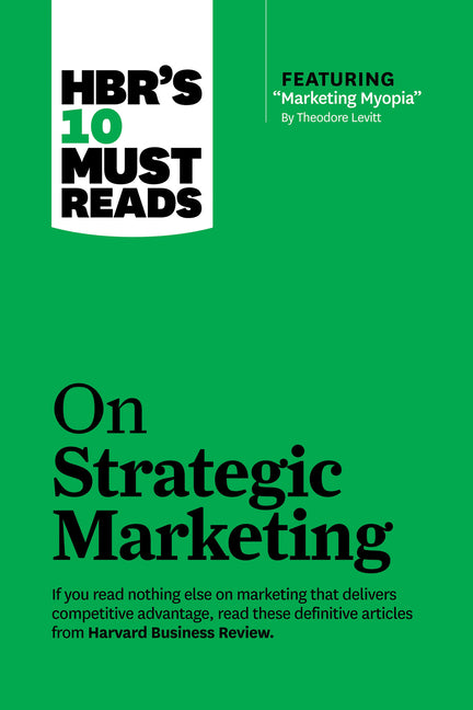 Book cover for Hbr's 10 Must Reads on Strategic Marketing (with Featured Article Marketing Myopia, by Theodore Levitt)