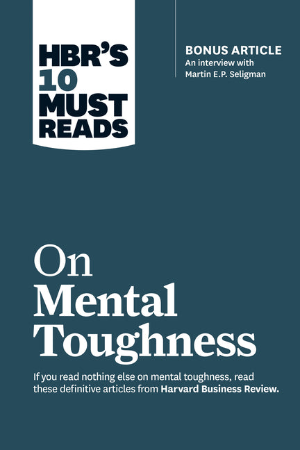Book cover for Hbr's 10 Must Reads on Mental Toughness (with Bonus Interview Post-Traumatic Growth and Building Resilience with Martin Seligman) (Hbr's 10 Must Reads