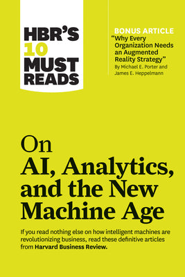 Book cover for Hbr's 10 Must Reads on Ai, Analytics, and the New Machine Age (with Bonus Article Why Every Company Needs an Augmented Reality Strategy by Michael E.