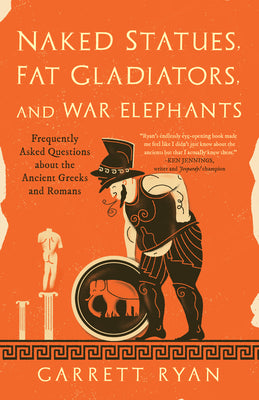 Book cover for Naked Statues, Fat Gladiators, and War Elephants: Frequently Asked Questions about the Ancient Greeks and Romans