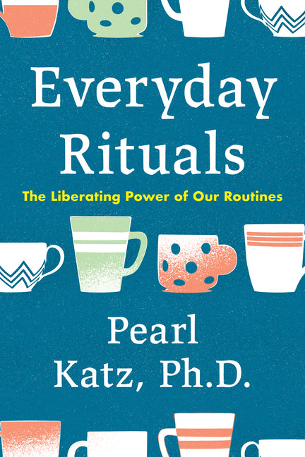 Book cover for Everyday Rituals: The Liberating Power of Our Routines
