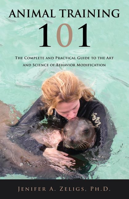 Book cover for Animal Training 101: The Complete and Practical Guide to the Art and Science of Behavior Modification