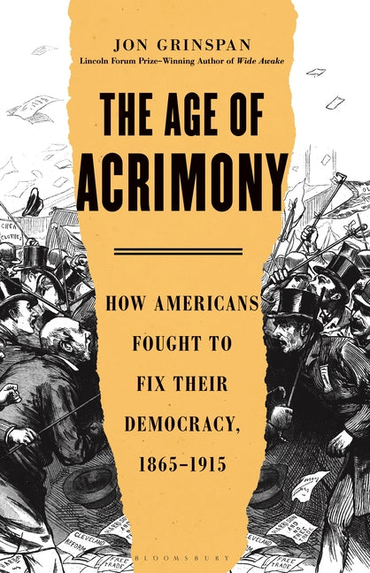 Book cover for Age of Acrimony: How Americans Fought to Fix Their Democracy, 1865-1915