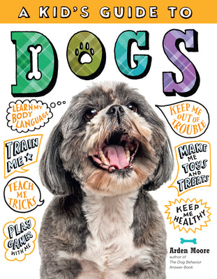 Book cover for A Kid's Guide to Dogs: How to Train, Care For, and Play and Communicate with Your Amazing Pet!