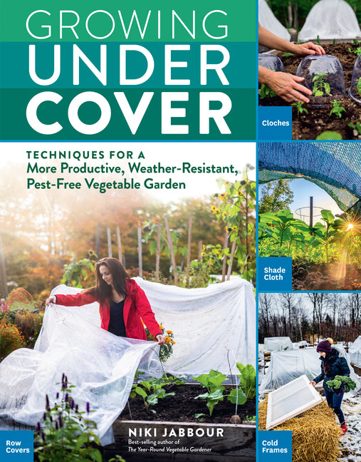 Book cover for Growing Under Cover: Techniques for a More Productive, Weather-Resistant, Pest-Free Vegetable Garden