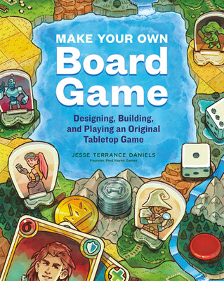 Book cover for Make Your Own Board Game: Designing, Building, and Playing an Original Tabletop Game