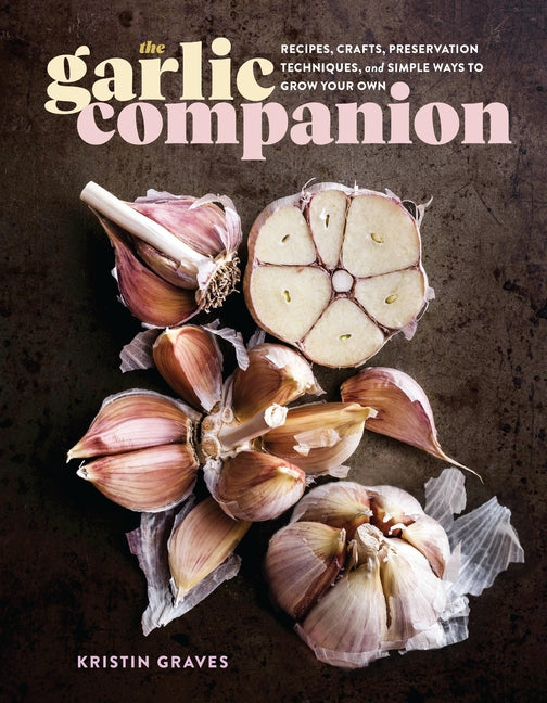 Book cover for Garlic Companion: Recipes, Crafts, Preservation Techniques, and Simple Ways to Grow Your Own