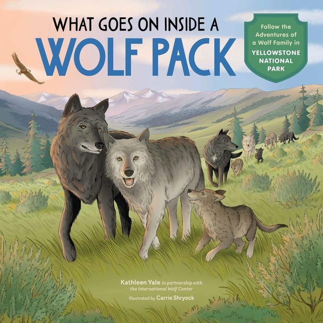 Book cover for What Goes on Inside a Wolf Pack: Follow the Adventures of a Wolf Family in Yellowstone National Park