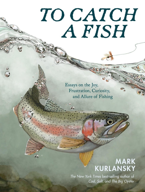 Book cover for To Catch a Fish: Essays on the Joy, Frustration, Curiosity, and Allure of Fishing