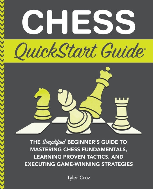 Book cover for Chess QuickStart Guide: The Simplified Beginner's Guide to Mastering Chess Fundamentals, Learning Proven Tactics, and Executing Game Winning Strategie