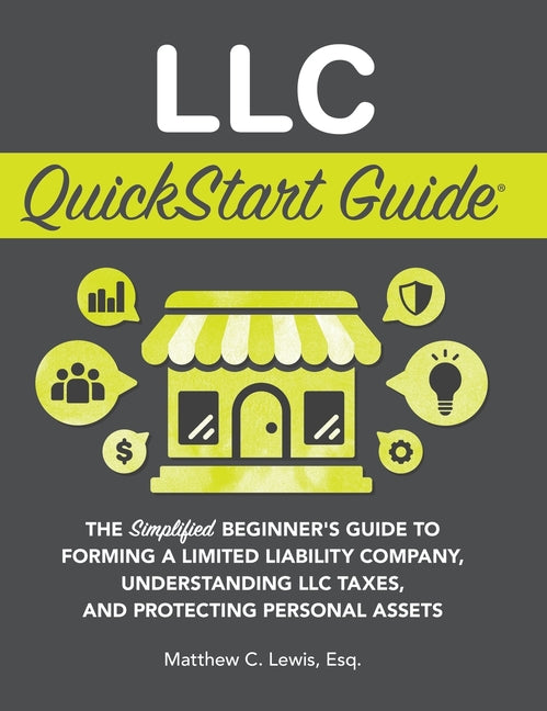 Book cover for LLC QuickStart Guide: The Simplified Beginner's Guide to Forming a Limited Liability Company, Understanding LLC Taxes, and Protecting Personal Assets