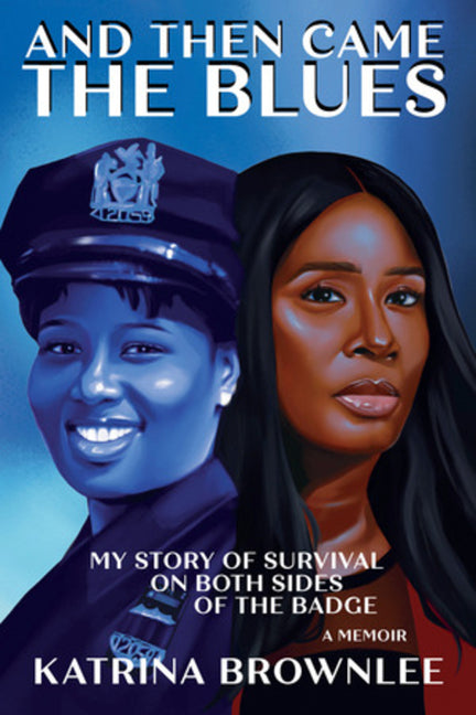 Book cover for And Then Came the Blues: My Story of Survival on Both Sides of the Badge