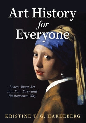 Book cover for Art History for Everyone: Learn About Art in a Fun, Easy, No-Nonsense Way