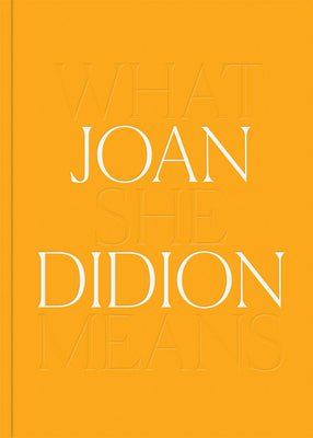 Book cover for Joan Didion: What She Means