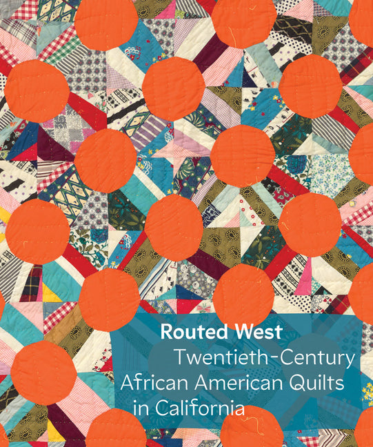 Book cover for Routed West: Twentieth-Century African American Quilts in California