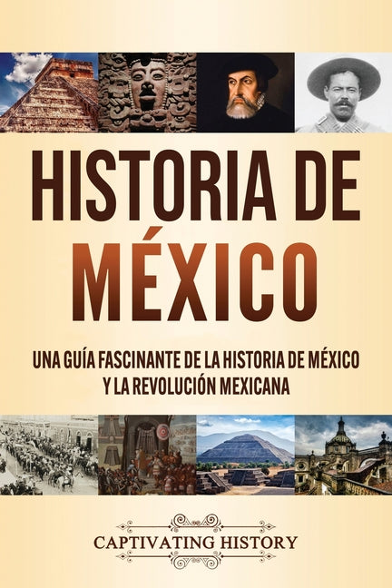 Book cover for Historia de México: Una guía fascinante de la historia de México y la Revolución Mexicana