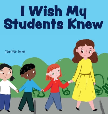 Book cover for I Wish My Students Knew: A Letter to Students on the First Day and Last Day of School