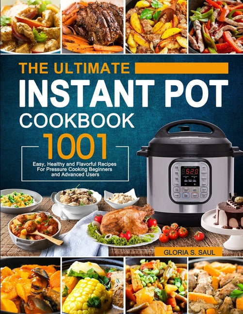 Book cover for Ultimate Instant Pot Cookbook: 1001 Easy, Healthy and Flavorful Recipes For Every Model of Instant Pot and For Beginners and Advanced Users