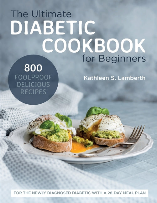 Book cover for Ultimate Diabetic Cookbook for Beginners: 800 Foolproof, Delicious recipes for the Newly Diagnosed Diabetic With a 28-day Meal Plan