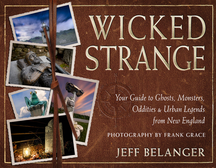 Book cover for Wicked Strange: Your Guide to Ghosts, Monsters, Oddities, and Urban Legends from New England