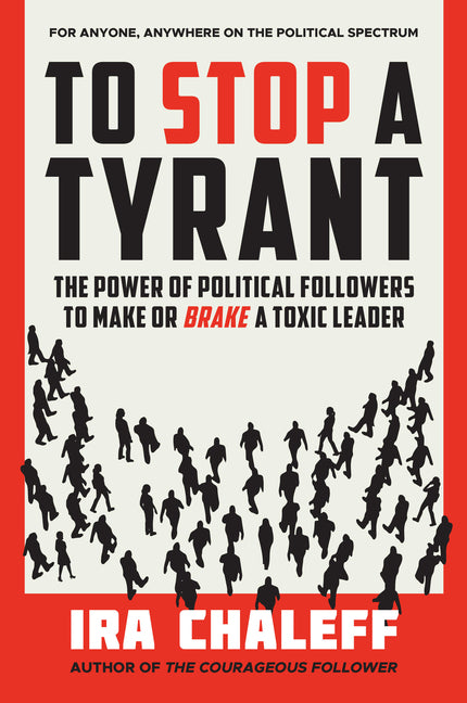 Book cover for To Stop a Tyrant: The Power of Political Followers to Make or Brake a Toxic Leader