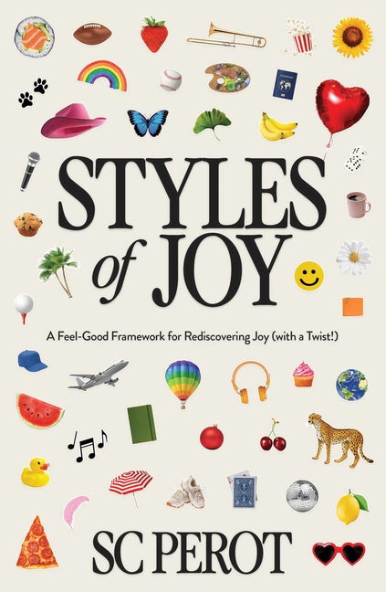 Book cover for Styles of Joy: A Feel-Good Framework for Rediscovering Joy (with a Twist!)