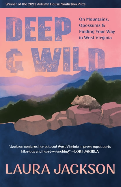 Book cover for Deep & Wild: On Mountains, Opossums & Finding Your Way in West Virginia