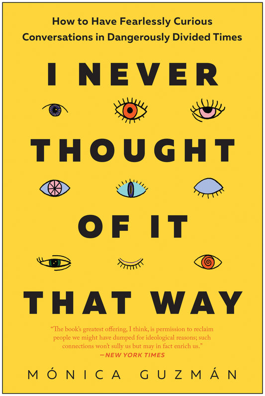 Book cover for I Never Thought of It That Way: How to Have Fearlessly Curious Conversations in Dangerously Divided Times